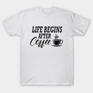 Coffee - Life begins after coffee T-Shirt